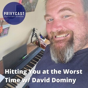 Hitting You at the Worst Time w/ David Dominy (Privychat 17)