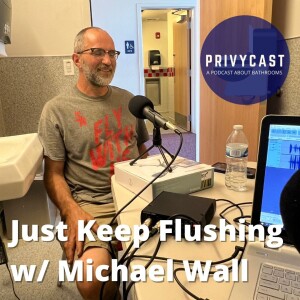 Just Keep Flushing with Michael Wall (Privychat 11)