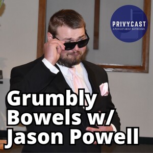 Grumbly Bowels w/ Jason Powell (Privychat 32)