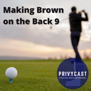 Making Brown on the Back 9 (Golfing and Bathrooms)