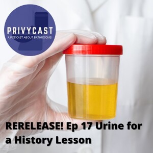 RERELEASE of Ep 17: Urine for a History Lesson (Historical Uses of Urine)