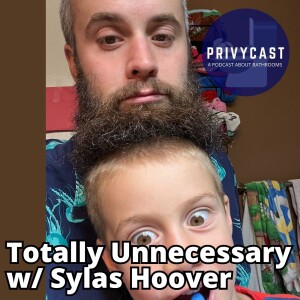 Totally Unnecessary w/ Sylas Hoover (Privychat 31)