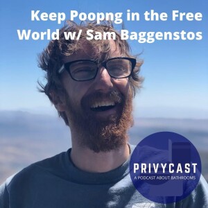 Keep Pooping in the Free World with Sam Baggenstos (Privychat 8)