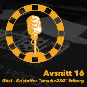 16 - Veckans gäst - Kristoffer "sasuke234" Edberg