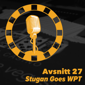 27 - Stugan Goes WPT