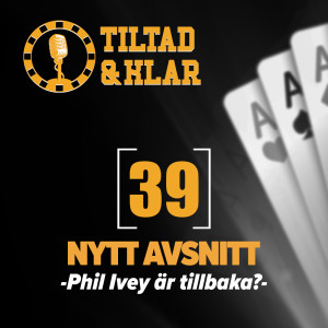 39 - Phil Ivey är tillbaka?