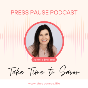 Press Pause: Take Time to Savor
