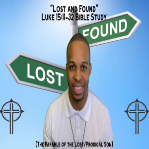 1.20.21 | "Lost and Found" | Luke 15:11-32 Bible Study