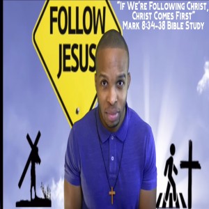 1.6.21 | "If We're Following Christ, Christ Comes First" | Mark 8:34-38 Bible Study