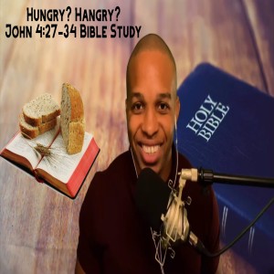 11.4.20 | “Hungry? Hangry?” | John 4:27-34 Bible Study