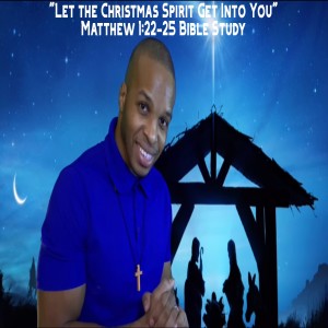 12.16.20 | "Let the Christmas Spirit Get Into You" | Matthew 1:22-25 Bible Study