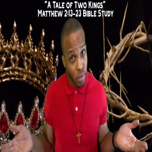 12.30.20 | "A Tale of Two Kings" | Matthew 2:13-23 Bible Study