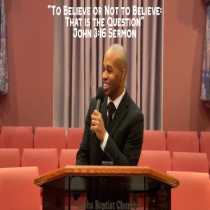 2.7.21 | "To Believe or Not To Believe: That is the Question" | John 3:16 Sermon