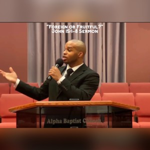 4.11.21 | "Foreign or Fruitful?" | John 15:1-8 Sermon