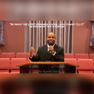 5.30.21 | "Be About the LORD's Business: Listen, Love, Convey (LLC)" | Deuteronomy 6:4-9 Sermon