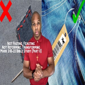 10.28.20 | "Not Fasting, Feasting; Not Reforming, Transforming" (Part II) | Mark 2:20-22 Bible Study
