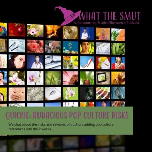 Quickie: Audacious Pop Culture Risks