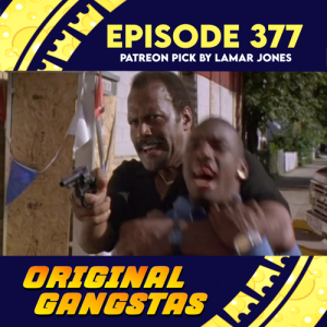 Episode 377: Original Gangstas (Patreon Pick By Lamar Jones)