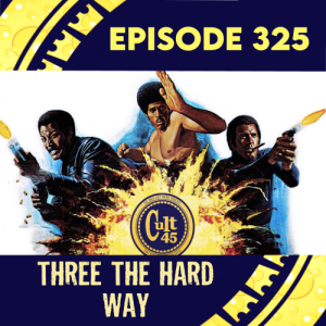 Episode 325: Three The Hard Way