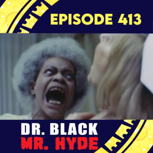 Episode 413: Mr. Black Mr. Hyde