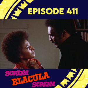 Episode 411: Scream Blacula Scream