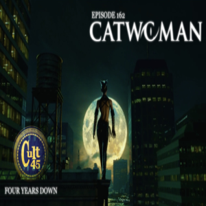 Episode 162: Catwoman (4 Years Down)