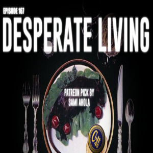 Episode 167: Desperate Living (Patreon Pick by Sami Ahola)