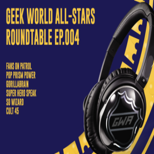 Geek World All Stars Round Table EP. 4