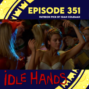 EPISODE 351: Idle Hands (Picked by Isiah Coleman)