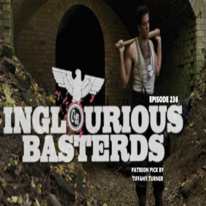 Episode 236: Inglorious Bastards (Patreon Pick by Tiffany Turner)