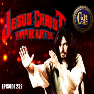 Episode 232: Jesus Christ Vampire Hunter