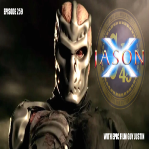 Episode 259: Jason X w/ Epic Film Guy Justin