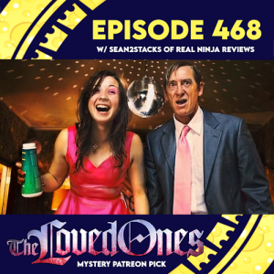 Episode 468: The Loved Ones w/ Sean2Stacks of Real Ninja Reviews