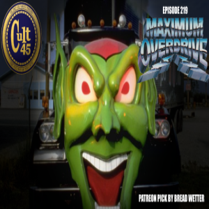 Episode 219: Maximum Overdrive (Picked By Bread Wetter)