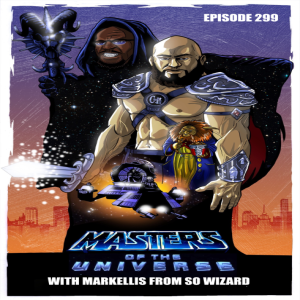 Episode 299: Masters of The Universe w/ Marquee Mark of So Wizard