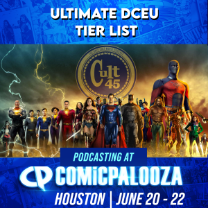 Cult 45's Ultimate DCEU Tier List Live from Comicpalooza