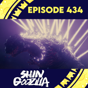 Episode 434: Shin Godzilla