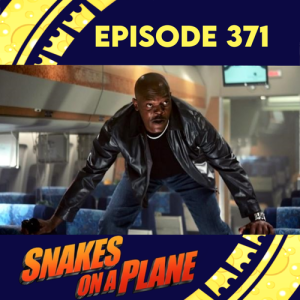 Episode 371: Snakes On A Plane