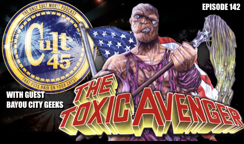 Episode 142: Toxic Avenger w/ Bayou City Geeks