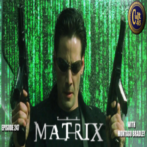 Episode: 247 The Matrix w/ Montago Bradley