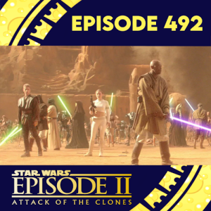 Episode 492: Star Wars Ep 2: Attack Of The Clones