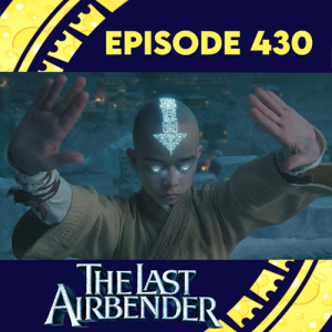 Episode 430: The Last Airbender
