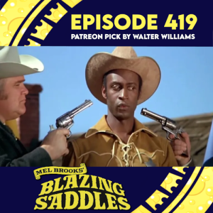 Episode 419: Blazing Saddles (Patreon Pick by Walter Williams)
