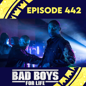 Episode 442: Bad Boys For Life