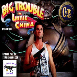 Episode 191: Big Trouble in Little China (picked by Steve K.)