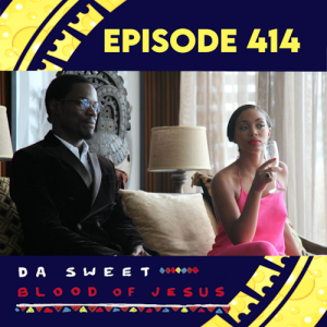 Episode 414: Da Sweet Blood of Jesus