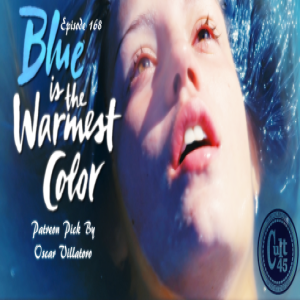 Episode 168: Blue Is The Warmest Color (Picked by Oscar Villatoro)