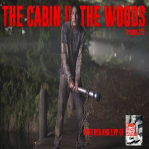 Episode 235: The Cabin in the Woods (w/ No Redeeming Qualities)