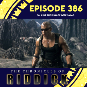 Episode 386: Chronicles of Riddick (w/Arye The King of Geek Salad