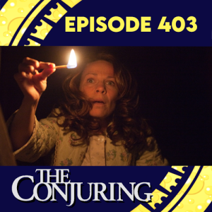 Episode 403: The Conjuring